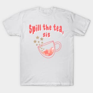 Spill The Tea Sis T-Shirt